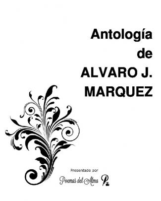 Antología De Alvaro J. Marquez